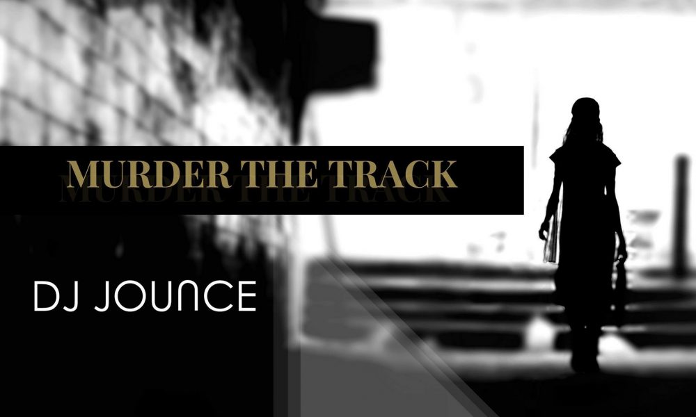 DJ JOUNCE MURDERED THIS TRACK – GRAB IT!
