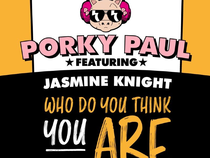 PORKY PAUL FEAT JASMINE KNIGHT – WHO DO YOU THINK YOU ARE
