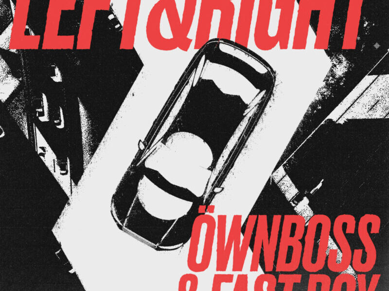 ÖWNBOSS & FAST BOY SET TO SHAKE UP DANCEFLOORS ACROSS THE GLOBE WITH NEW SINGLE ‘LEFT & RIGHT’